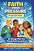 Faith Under Pressure (Kids Edition): Be Strong When Your Friends Push You to Give in