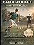 GAELIC FOOTBALL START WITH A COACH: A Complete Beginner's Guide to Mastering Essential Skills, Building Game Confidence, and Playing with True Understanding