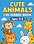Cute Animals Colouring Book: Fun and easy colouring pages for ages 4-6