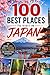 100 Best Places to Visit in Japan: The Ultimate Travel Guide to Ancient Temples, Modern Cities, Scenic Countryside, and Hidden Gems Across the Japanese Islands