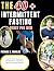 THE 40+ INTERMITTENT FASTING RESET FOR MEN: Burn Fat, Boost Testosterone, and Rebuild Your Metabolism with Proven Fasting Protocols