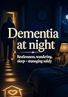 Dementia at night: Restlessness, wandering, sleep – managing safely