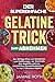 Der supereinfache Gelatine-Trick zum Abnehmen: Ein 30-Tage-Plan zur Reduktion von Heißhunger, zur Kontrolle des Appetits und zur natürlichen Gewichtsabnahme – in nur 5 Minuten täglich