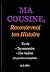 MA COUSINE, Raconte-moi ton...
