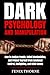 Dark Psychology And Manipulation: How to Analyze People, Detect Manipulation, and Protect Yourself from Emotional Control, Gaslighting, and Mind Games