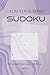 Calm Your Mind Sudoku: Relaxing Puzzles for Stress Relief, Mental Clarity, and Daily Peace of Mind