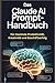 Das Claude AI Prompt-Handbuch: Für maximale Produktivität, Kreativität und Geschäftserfolg (German Edition)