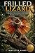 Frilled Lizard: A Comprehensive Study of the Frilled Lizard’s Biology, Evolution, Anatomy, Behavior, Defense Mechanisms, Habitat Adaptations, ... Woodlands of Australia and New Guinea