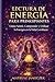 Lectura de Energía para Principiantes – Cómo Sentir, Comprender y Utilizar la Energía en la Vida Cotidiana (Spanish Edition)