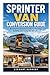 Sprinter Van Conversion Guide: A Complete Practical Guide to Planning, Building and Living the Van Life (Essential Guides to Crafts and Hobbies: ... and Essential Skills for Everyday Makers)