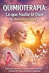 QUIMIOTERAPIA LO QUE NADIE TE DICE (Y NECESITAS SABER): GUIA REAL, EMOCIONAL Y ESPIRITUAL PARA ENFRENTAR EL CANCER DE MAMA CON FUERZA Y ESPERANZA (Spanish Edition)