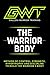 GWT - THE WARRIOR BODY METHOD: The Complete System to Build Strength, Control Your Body, and Perform at a Higher Level