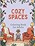Cozy Spaces Adult Coloring Book: Relaxing Interior Scenes for Stress Relief & Mindfulness