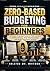 ZERO-BASED BUDGETING FOR BEGINNERS: A Simple Practical Guide to Take Control of Your Money, Stop Overspending, and Build Consistent Savings