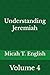 Understanding Jeremiah: Volume Four (Micah's Understanding Series)
