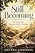 Still Becoming: Faith for the Woman God is Growing (Theology for Everyday Life)