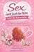 Sex Isn’t Just for Him: So Let’s Fix That Narrative: A Real Guide to Women’s Pleasure, the Body, and What No One Teaches You