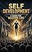 Self-Development: Guide to Life Masters: The Complete Mental Roadmap to Take Control of Your Life