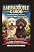 LABRADOODLE GUIDE: THE TRUTH ABOUT TRAINING, GROOMING, AND TEMPERAMENT: What Most Owners Get Wrong About Coat Types, Shedding, and Separation Anxiety—and How to Raise a Calm, Well-Behaved Labradoodle