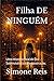 Filha DE NINGUÉM: Uma Histó...