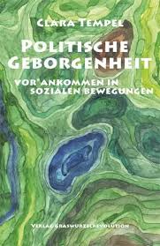 Politische Geborgenheit. Vor*ankommen in sozialen Bewegungen