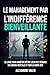 Le management par l’indifférence bienveillante: Le guide du manager pour réduire sa charge mentale, arrêter d'être le psy de ses équipes et éviter le burn-out. (French Edition)