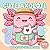 Cute Axolotl Coloring Book: Over 60 Sweet And Playful Illustrations For Kids Ages 6–12 To Enjoy Art, Calm Moments, And Smiling Hearts