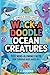Wack-A-Doodle Ocean Creatures: 100 Mind-Blowing Facts For Curious Kids Ages 8+ (Wack-A-Doodle Books)