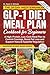 GLP-1 Diet Meal Plan Cookbook for Beginners: A High-Protein, Low-Carb Meal Plan to Control Cravings, Boost Fat Loss and Support Natural Appetite Regulation