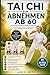 TAI CHI ZUM ABNEHMEN AB 60: Ein sicherer, schonender 28-Tage-Plan zur Fettverbrennung und Verbesserung des abnehmen für Senioren (German Edition)