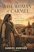The Wise Woman of Carmel: A Novel of Abigail, David, and the Cost of a Second Chance
