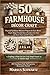 50 FARMHOUSE DÉCOR CRAFT: Practical Farmhouse Makeover Projects for Every Room: Simple, Budget-Friendly Ideas to Transform Your Home with Rustic Charm and DIY Crafting