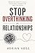 Stop Overthinking in Relationships: Break the Anxiety Cycle, Stop Seeking Reassurance and Learn to Trust Again
