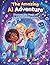 The Amazing AI Adventure: Discover the Magic of Artificial Intelligence (AI) (The Scientist Kid)