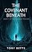 THE COVENANT BENEATH : BOOK...