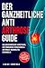 Der ganzheitliche Anti Arthrose Guide: Gelenkschmerzen verstehen, Entzündungen reduzieren & Arthrose nachhaltig behandeln – inkl. 21-Tage-Action-Plan, ... & Checklisten (German Edition)