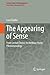 The Appearing of Sense: From Gestalt Theory to Merleau-Ponty Phenomenology (Lecture Notes in Morphogenesis)