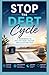 Stop the Debt Cycle: A Workbook to Pay Off Debt Faster and Sleep Better"