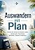 Auswandern mit Plan: Schritt für Schritt ins bessere Leben: Länderwahl, Checklisten, Behörden, Steuern & Neustart (German Edition)