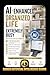 AI-Enhanced Organized Life for the Extremely Busy: How to Use AI to Transform the Chaos in Your Life into Control and Success, Master Time, Tasks, ... Decision Fatigue (AI and Productivity)