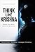 Think Like Krishna: Master Your Mind, Decisions & Success (The Ancient Mind Series Book 1)