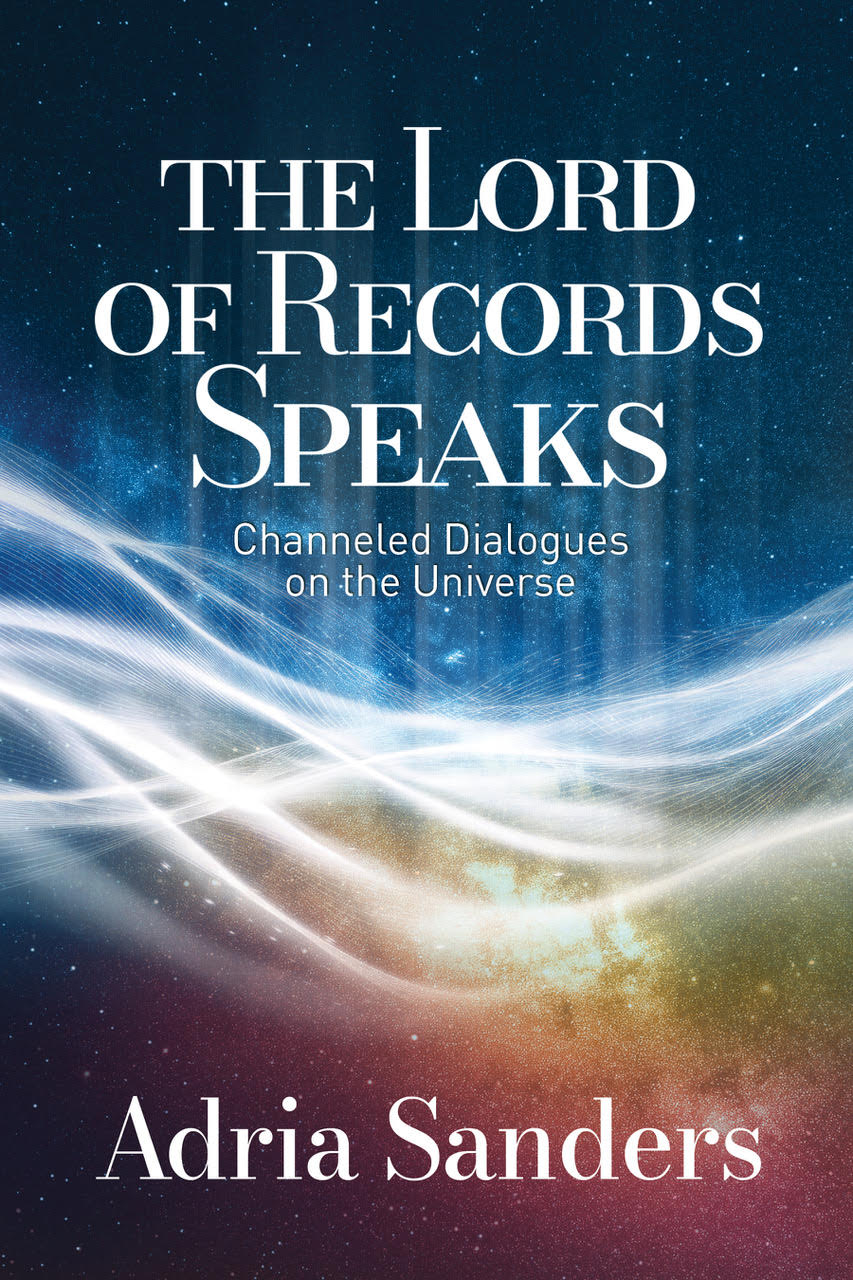 The Lord of Records Speaks. Channeled Dialogues on the Universe