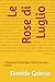 Le Rose di Luglio: Il tramonto di Versailles e l’alba di un nuovo mondo (Italian Edition)