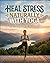 Heal Stress Naturally with Yoga