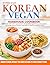 Super Easy Korean Vegan Homemade Cookbook: Real K-Food, 100% Plant-Based Recipes, US-Available Ingredients, Gochujang/Fish-Sauce Alternatives, and Practical Meal Prep for Healthy, Satisfying Meals