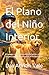 El Plano del Niño Interior: Cómo criar niños emocionalmente fuertes, seguros de sí mismos y con propósito en un mundo digital (Spanish Edition)