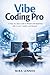 VIBE CODING PRO: A Step-by-Step Guide to Modern Development with Cursor, Copilot, and Beyond