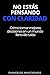 NO ESTÁS PENSANDO CON CLARIDAD: Cómo tomar mejores decisiones en un mundo lleno de ruido (Spanish Edition)