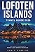 Lofoten Islands Travel Guide 2026: The Complete Companion to Norway's Most Dramatic Archipelago
