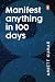 Manifest Anything in 100 Days